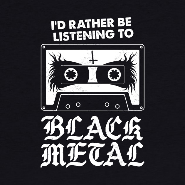 I'd Rather Be Listening To Black Metal - Funny Goth by Nemons